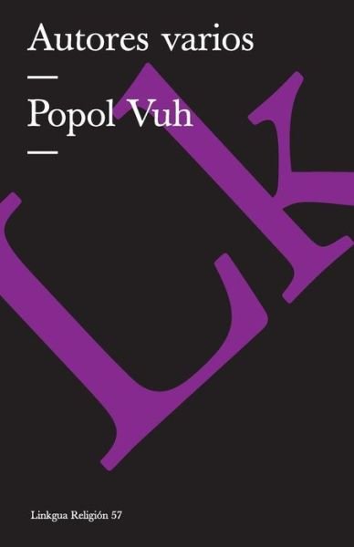 Popol Vuh (Religion) (Spanish Edition) - Author Autores Varios - Bøker - Linkgua - 9788498166996 - 2014