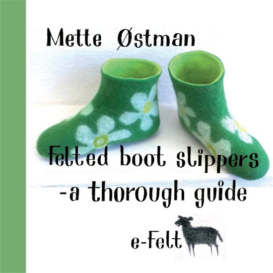 Felted Boot Slippers - a thorough guide - Mette Østman; Mette Østman - Livres - Books on Demand - 9788771702996 - 27 août 2015