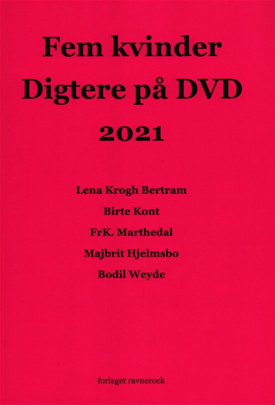 Fem kvinder Digtere på DVD 2021 - Lena Krogh Bertram, Birte Kont, FrK. Marthedal, Majbrit Hjelmsbo, Bodil Weyde - Kirjat - Forlaget Ravnerock - 9788793272996 - keskiviikko 28. huhtikuuta 2021
