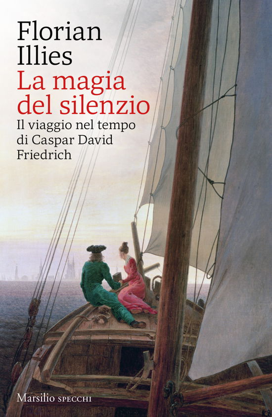 Cover for Florian Illies · La Magia Del Silenzio. Il Viaggio Nel Tempo Di Caspar David Friedrich (Bok)