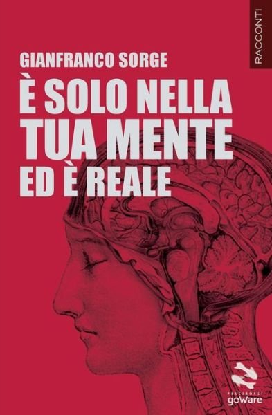 Cover for Gianfranco Sorge · E Solo Nella Tua Mente Ed E Reale (Paperback Book) (2015)