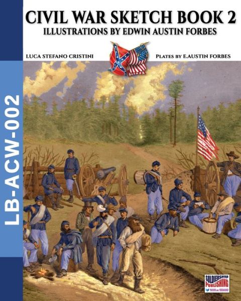 Civil War sketch book - Vol. 2: Illustrations by Edwin Austin Forbes - Landscape Books - Luca Stefano Cristini - Books - Soldiershop - 9788893275996 - June 5, 2020