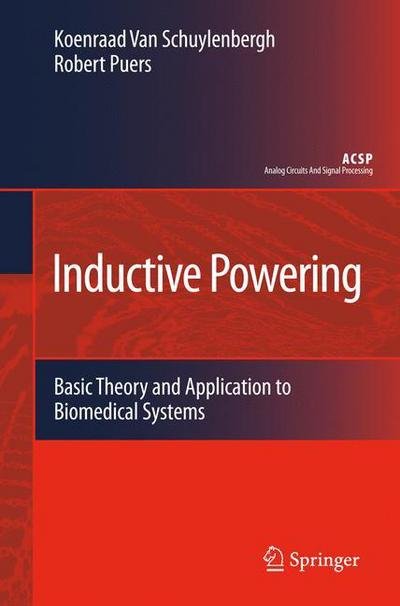 Cover for Koenraad Van Schuylenbergh · Inductive Powering: Basic Theory and Application to Biomedical Systems - Analog Circuits and Signal Processing (Paperback Bog) [Softcover reprint of hardcover 1st ed. 2009 edition] (2010)