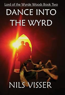 Dance into the Wyrd: Lord of the Wyrde Woods Book Two - Visser Nils - Książki - Cider Brandy Scribblers - 9789082322996 - 15 maja 2015