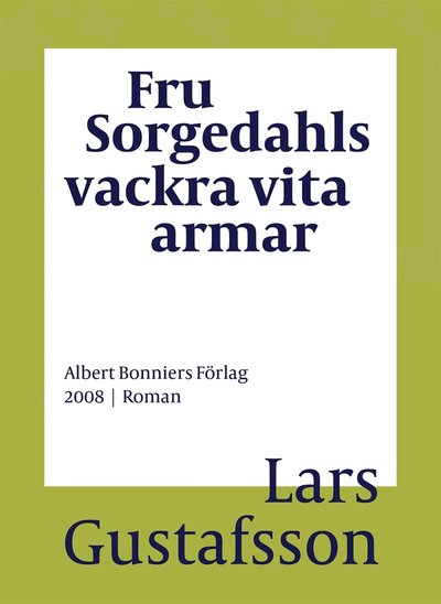 Cover for Lars Gustafsson · Fru Sorgedahls vackra vita armar (ePUB) (2016)