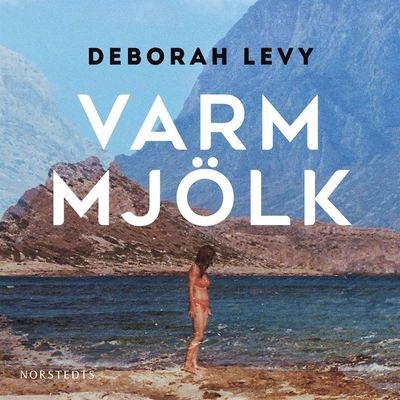 Cover for Deborah Levy · Varm mjölk (Lydbog (MP3)) (2019)