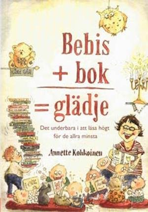 Cover for Annette Kohkoinen · Bebis + bok = glädje : det underbara i att läsa högt för de allra minsta (Book) (2007)