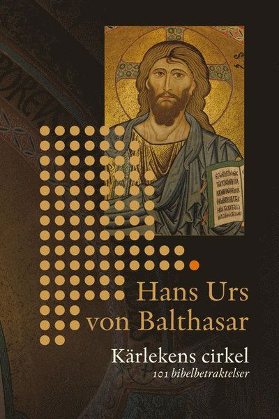 Cover for Hans Urs von Balthasar · Kärlekens cirkel : 101 bibelbetraktelser (Book) (2011)