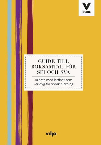 Vilja Guide: Guide till boksamtal för Sfi och Sva : arbeta med lättläst som verktyg för språkinlärning - Anna Dahlström - Books - Vilja förlag - 9789177235996 - August 13, 2018