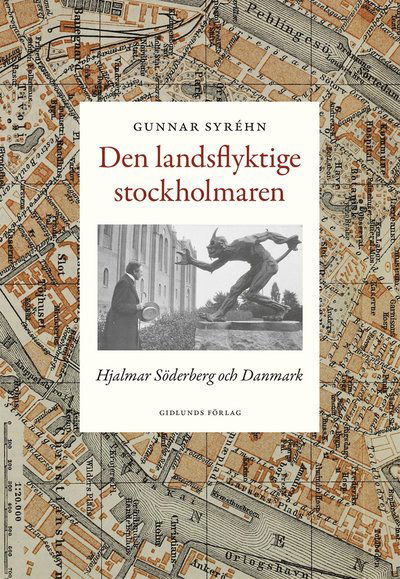 Cover for Gunnar Syréhn · Den landsflyktige stockholmaren : Hjalmar Söderberg och Danmark (Indbundet Bog) (2018)