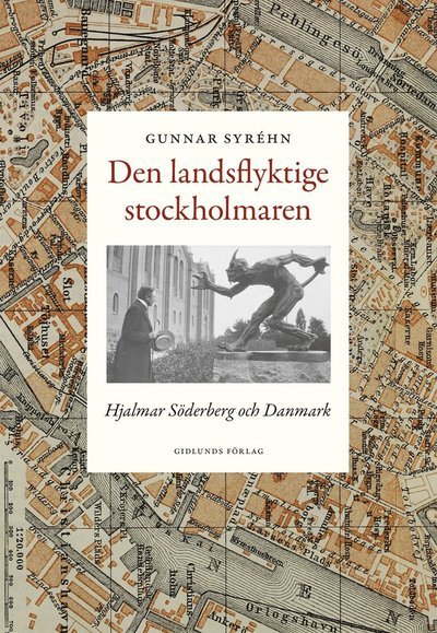 Cover for Gunnar Syréhn · Den landsflyktige stockholmaren : Hjalmar Söderberg och Danmark (Bound Book) (2018)