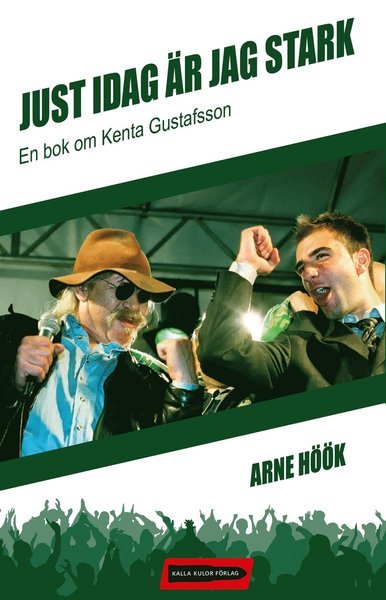 Cover for Arne Höök · Just idag är jag stark : en bok om Kenta Gustafsson (Bound Book) (2015)
