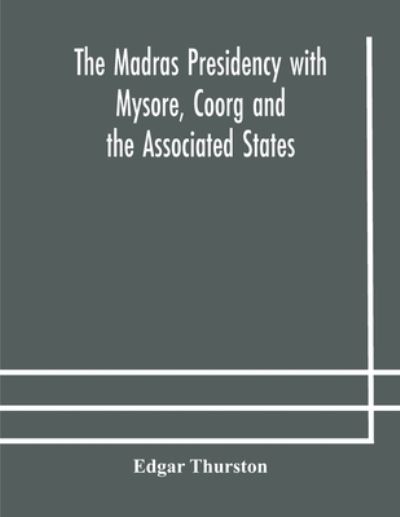 Cover for Edgar Thurston · The Madras Presidency with Mysore, Coorg and the Associated States (Paperback Book) (2020)