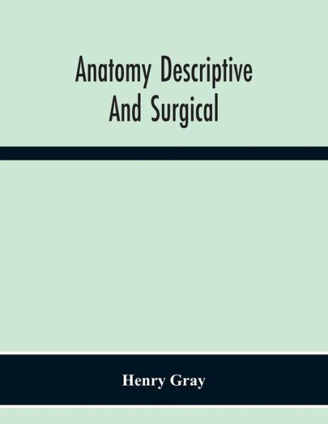 Anatomy Descriptive And Surgical - Henry Gray - Livres - Alpha Edition - 9789354218996 - 23 novembre 2020