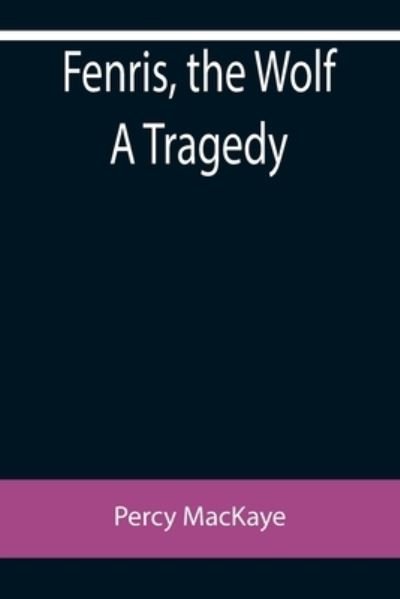 Fenris, the Wolf A Tragedy - Percy Mackaye - Bøker - Alpha Edition - 9789355758996 - 18. januar 2022