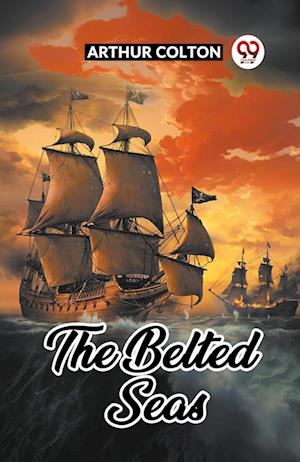 Cover for Arthur Colton · The Belted Seas (Paperback Bog) (2024)