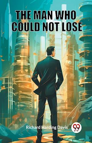 Cover for Richard Harding Davis · The Man Who Could Not Lose (Edition2024) (Paperback Book) (2024)