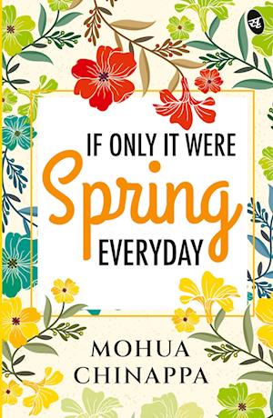 Cover for Mohua Chinappa · If Only It Were Spring Everyday : Relatable poems on love, pain and life (Paperback Book) (2024)