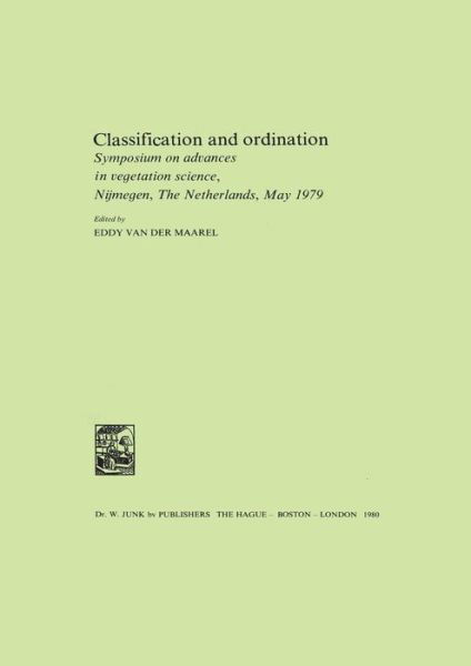 Classification and Ordination: Symposium on Advances in Vegetation Science, Nijmegen, the Netherlands, May 1979 - Advances in Vegetation Science - E Van Der Maarel - Books - Springer - 9789400991996 - November 3, 2011