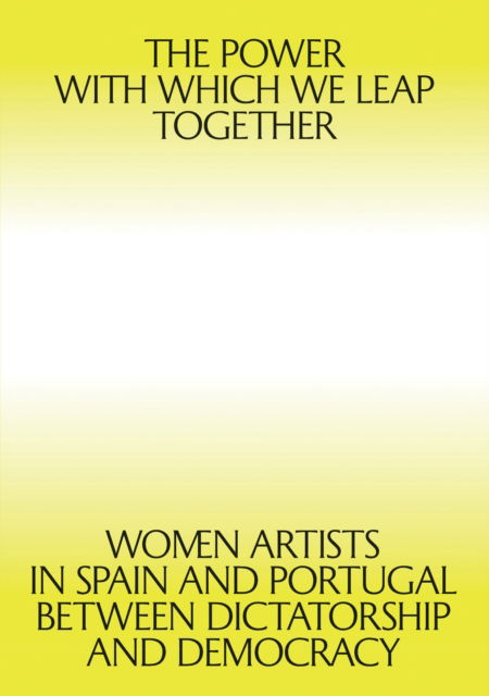 Cover for Giulia Lamoni · The Power with which We Leap Together: Women Artists in Spain and Portugal between Dictatorship and Democracy (Pocketbok) (2025)
