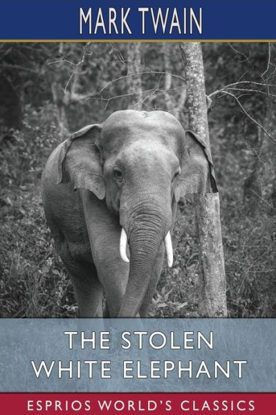 Cover for Mark Twain · The Stolen White Elephant (Esprios Classics) (Paperback Book) (2024)