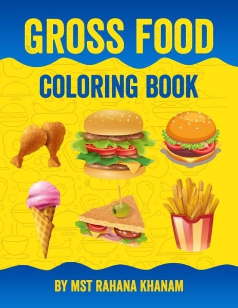 Cover for Mst Rahana Khanam · Gross Food Coloring Book: Fast Food Coloring Book Kawaii Coloring Book For Kids and Junk Food Coloring Book For Kids (Paperback Book) (2022)