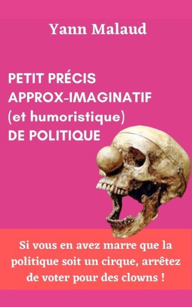 Cover for Yann Malaud · PETIT PRECIS APPROX-IMAGINATIF (et humoristique) de POLITIQUE (Paperback Book) (2022)