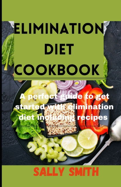 Cover for Sally Smith · Elimination Diet Cookbook: A perfect guide to get started with elimination diet including recipes (Paperback Book) (2021)