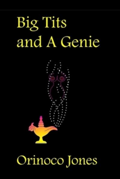 Big Tits And A Genie - Orinoco Jones - Books - Independently Published - 9798502291996 - May 10, 2021