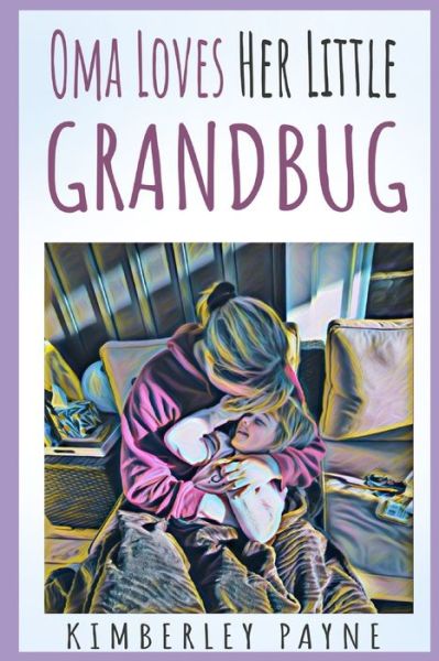 Cover for Kimberley Payne · Oma Loves Her Little Grandbug (Paperback Book) (2021)