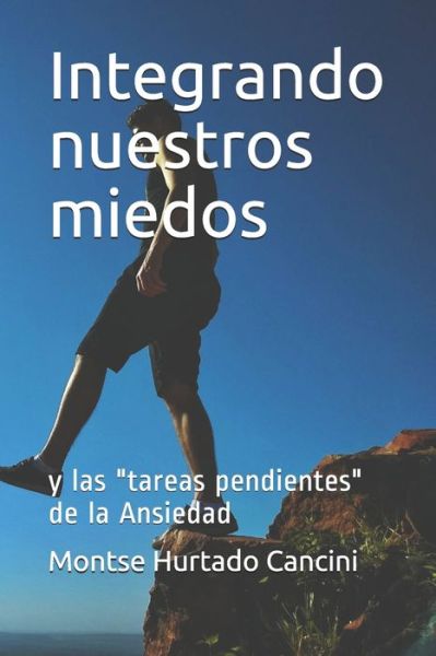 Cover for Montse Hurtado Cancini · Integrando nuestros miedos: y las tareas pendientes de la Ansiedad - Subserie Conexion Interna En 8 Pasos (Paperback Book) (2021)