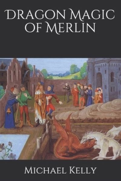 Cover for Michael Kelly · Dragon Magic of Merlin (Pocketbok) (2021)