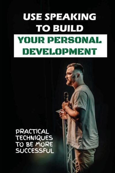 Cover for Tera Yackeren · Use Speaking To Build Your Personal Development (Paperback Bog) (2021)