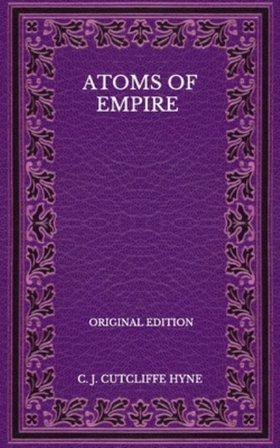 Cover for C J Cutcliffe Hyne · Atoms Of Empire - Original Edition (Pocketbok) (2020)