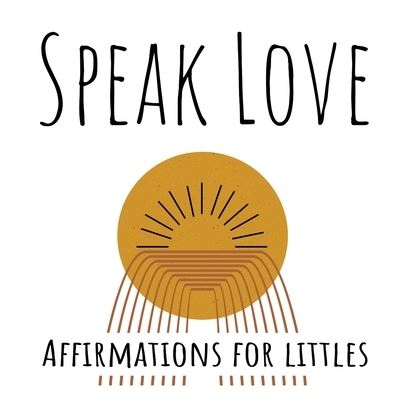 Cover for Feather + Penny · Speak Love: Affirmations for Littles (Paperback Book) (2020)