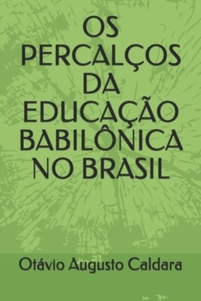Cover for Otávio Augusto Caldara · OS Percalcos Da Educacao Babilonica No Brasil (Paperback Bog) (2021)
