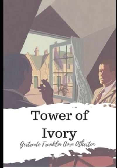 Tower of Ivory - Gertrude Franklin Horn Atherton - Books - Independently Published - 9798598894996 - January 22, 2021