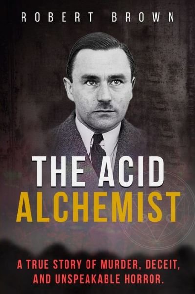The Acid Alchemist - Robert Brown - Kirjat - Independently Published - 9798608809996 - maanantai 3. helmikuuta 2020
