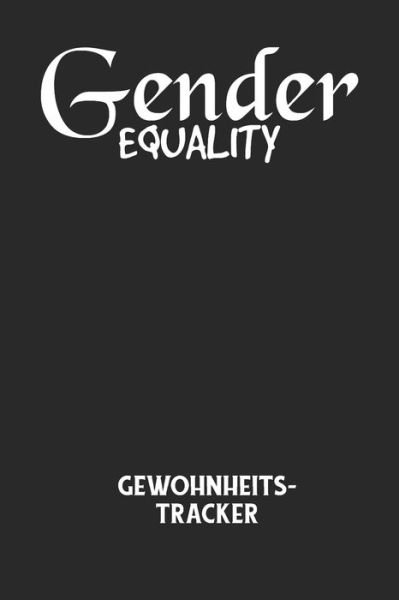 Cover for Gewohnheitstracker Notizbuch · GENDER EQUALITY - Gewohnheitstracker (Taschenbuch) (2020)