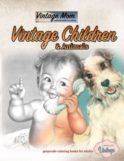 Vintage mom coloring books for adults - vintage Children and animals grayscale coloring books for adults: Coloring books for adults relaxation - Vintage Mom - Living Art Vintage - Książki - Independently Published - 9798647886996 - 22 maja 2020