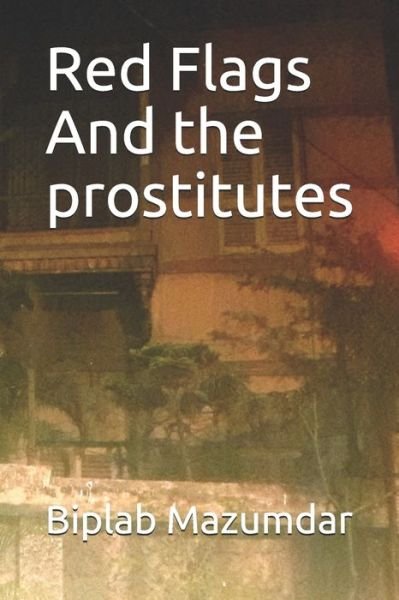 Cover for Biplab K Mazumdar · Red Flags And the prostitutes (Paperback Book) (2020)