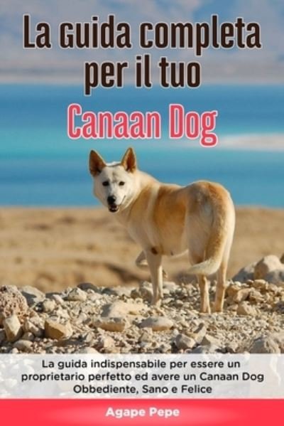 Cover for Agape Pepe · La Guida Completa per Il Tuo Canaan Dog (Paperback Book) (2020)