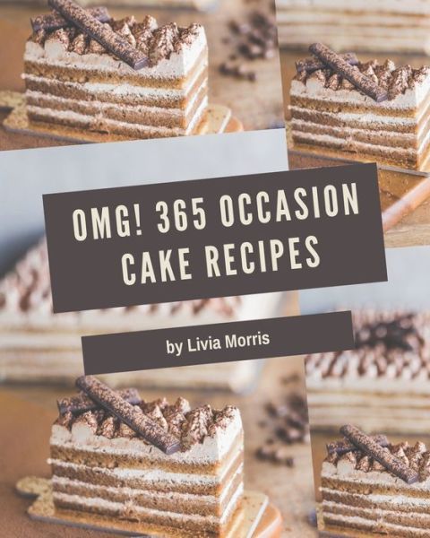 OMG! 365 Occasion Cake Recipes - Livia Morris - Books - Independently Published - 9798666951996 - July 17, 2020