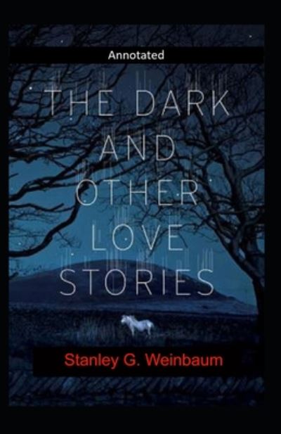 Cover for Stanley G Weinbaum · The Dark And Other Love Stories Annotated (Paperback Book) (2020)