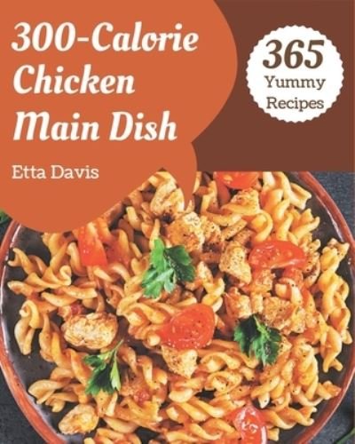Cover for Etta Davis · 365 Yummy 300-Calorie Chicken Main Dish Recipes (Paperback Bog) (2020)