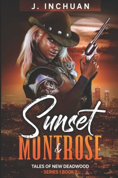 Cover for J Inchuan · Sunset &amp; Montrose: Tales of New Deadwood 1:1 (Paperback Book) (2020)