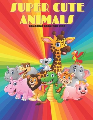 SUPER CUTE ANIMALS - Coloring Book For Kids - Kathleen Shannon - Książki - Independently Published - 9798699069996 - 17 października 2020