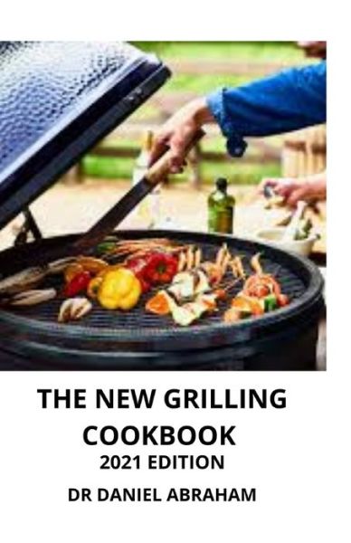 Cover for Daniel Abraham · The New Grilling Cookbook. 2021 Edition (Paperback Book) (2021)