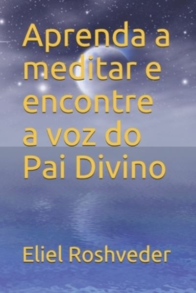 Cover for Eliel Roshveder · Aprenda a meditar e encontre a voz do Pai Divino (Paperback Book) (2021)