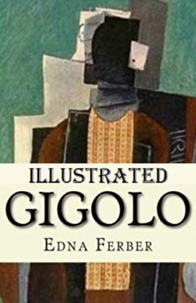 Gigolo Illustrated - Edna Ferber - Książki - Independently Published - 9798731501996 - 1 kwietnia 2021